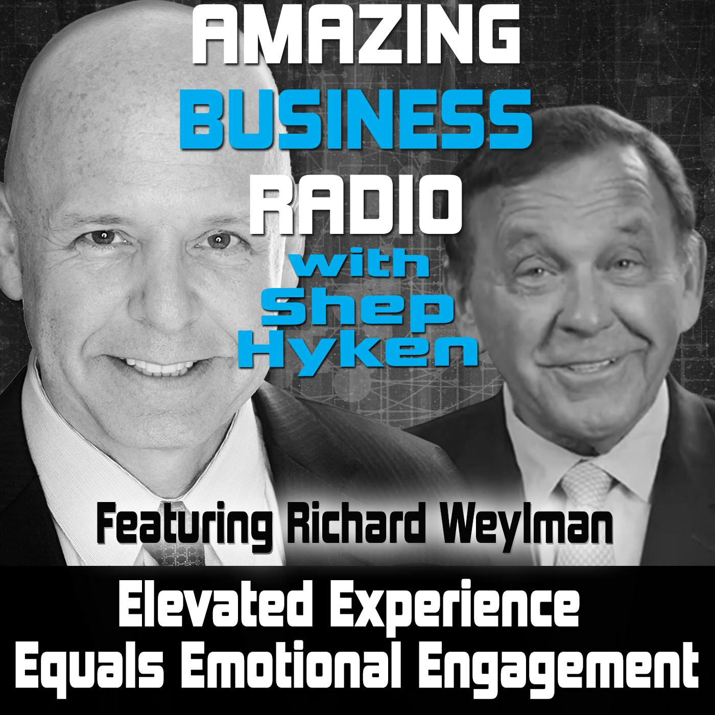 Elevated Experience Equals Emotional Engagement Featuring Richard Weylman