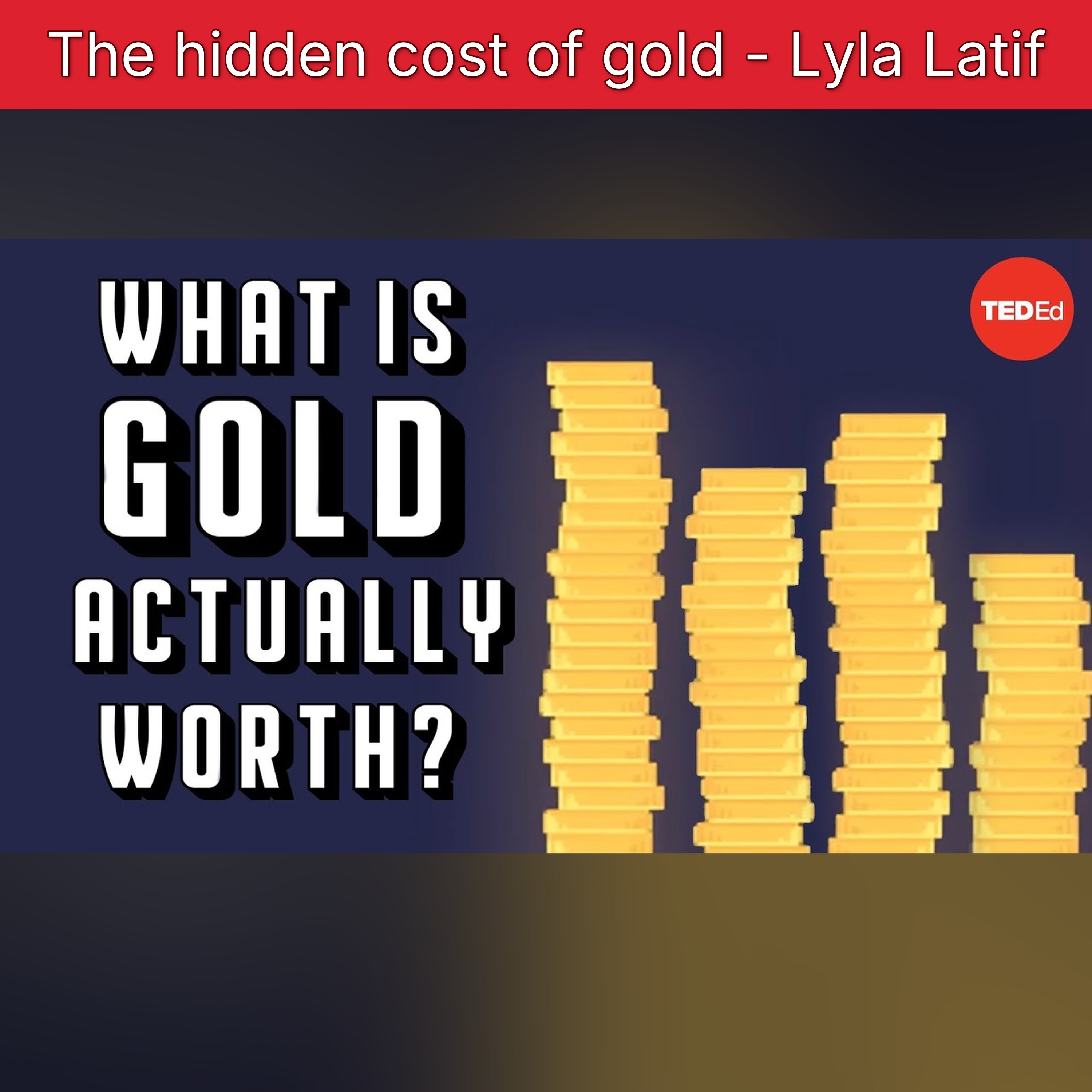 The hidden cost of gold - Lyla Latif