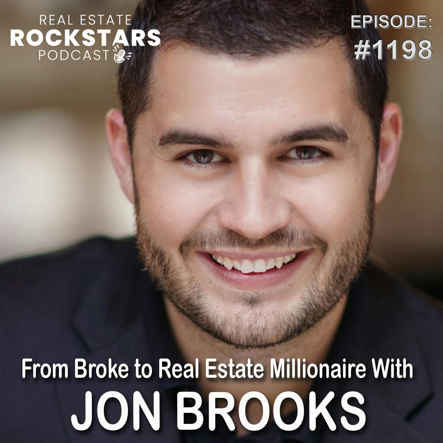1198: From Broke to Real Estate Millionaire With Jon Brooks