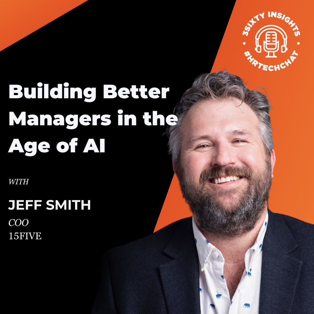 #HRTechChat: Jeff Smith of 15Five on Building Better Managers in the Age of AI