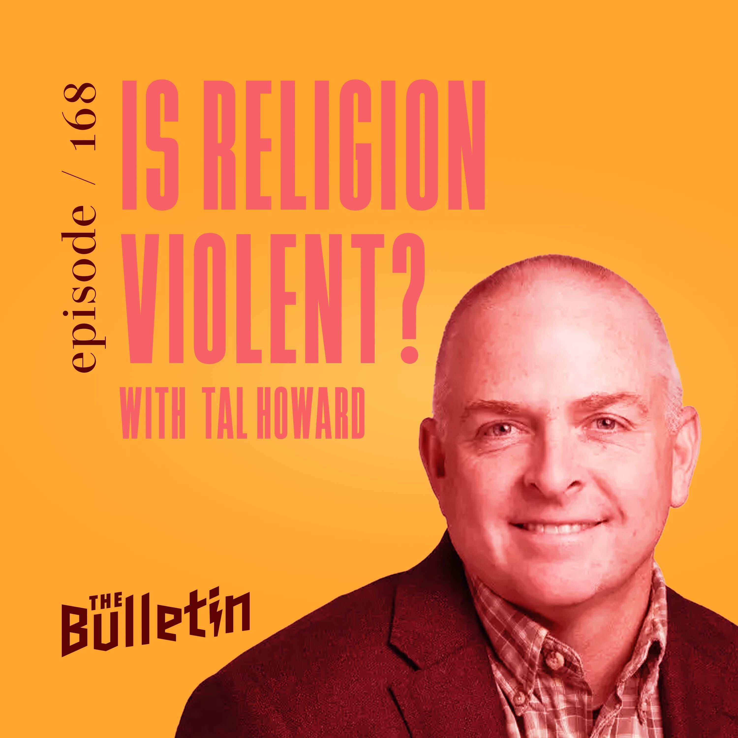 Is Religion Violent? With Tal Howard