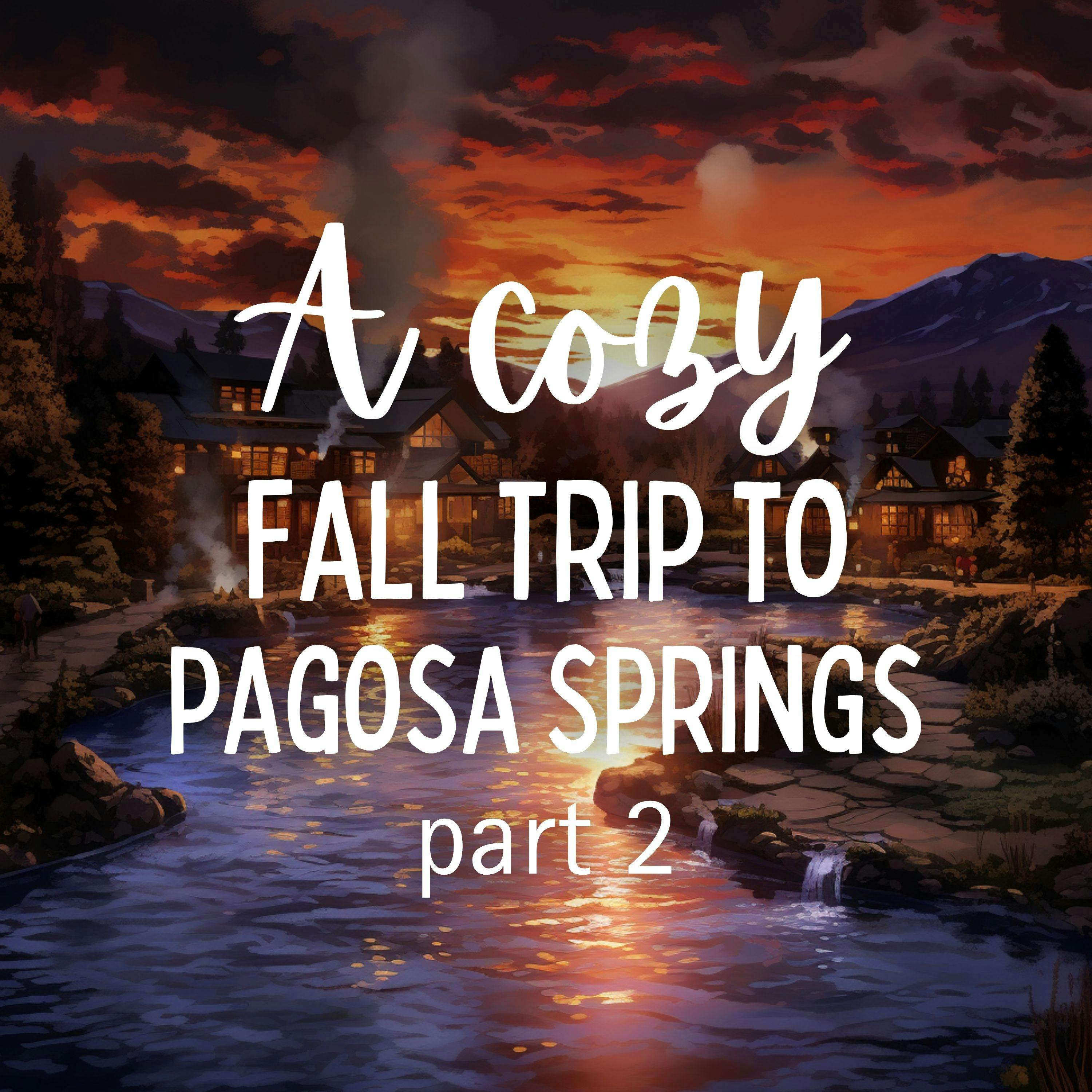 A Cozy Fall Trip to Pagosa Springs: Part 2Episode 423