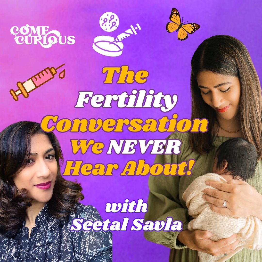 The Fertility Conversation We Never Hear About, with Seetal Savla