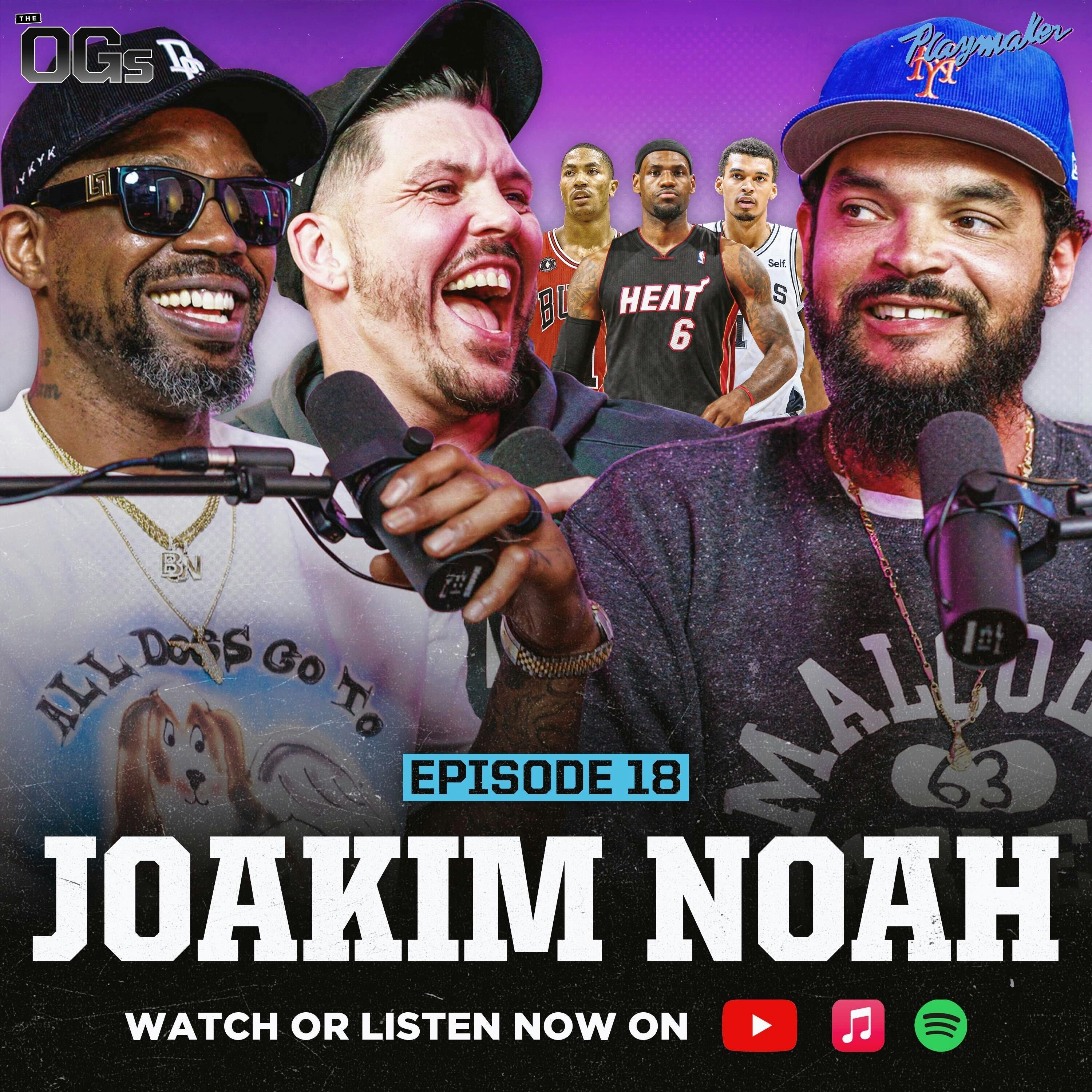 Joakim Noah Talks “Trauma” From Heat Wars, Jimmy Butler’s “Loose Screws” & Battling LeBron | Ep 18