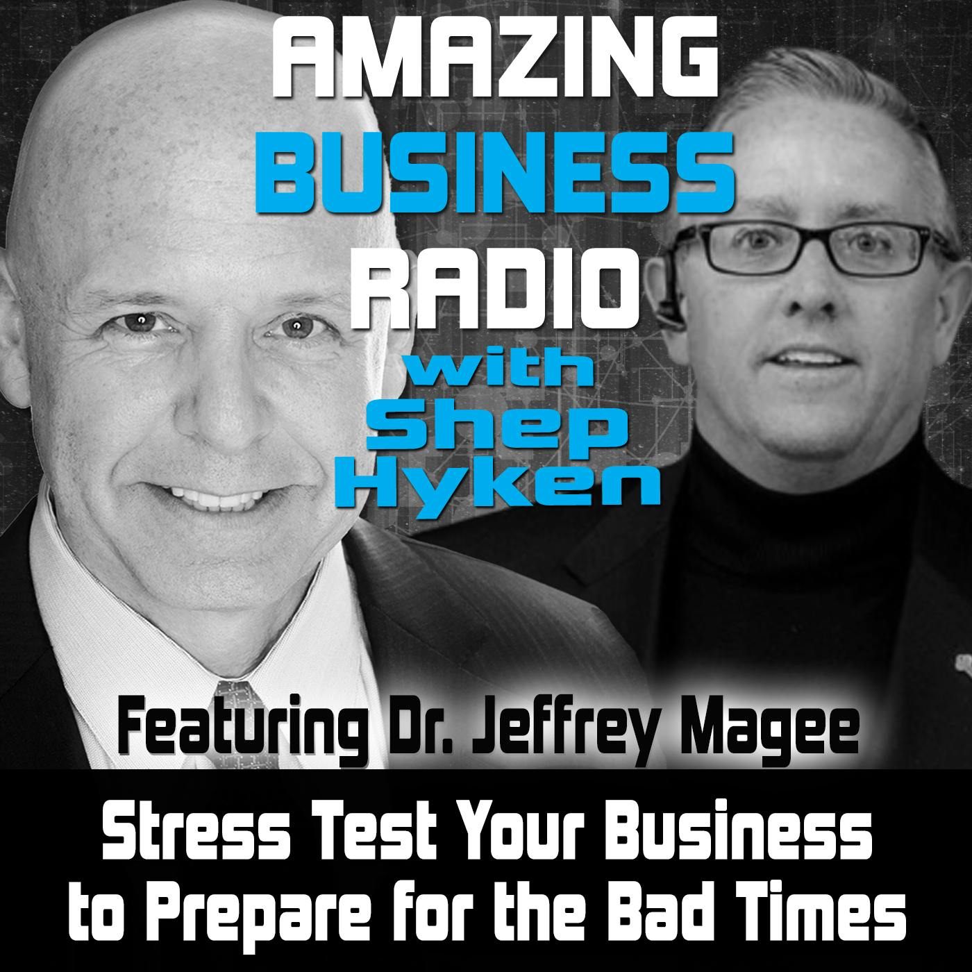 Stress Test Your Business to Prepare for the Bad Times Featuring Dr. Jeffrey Magee