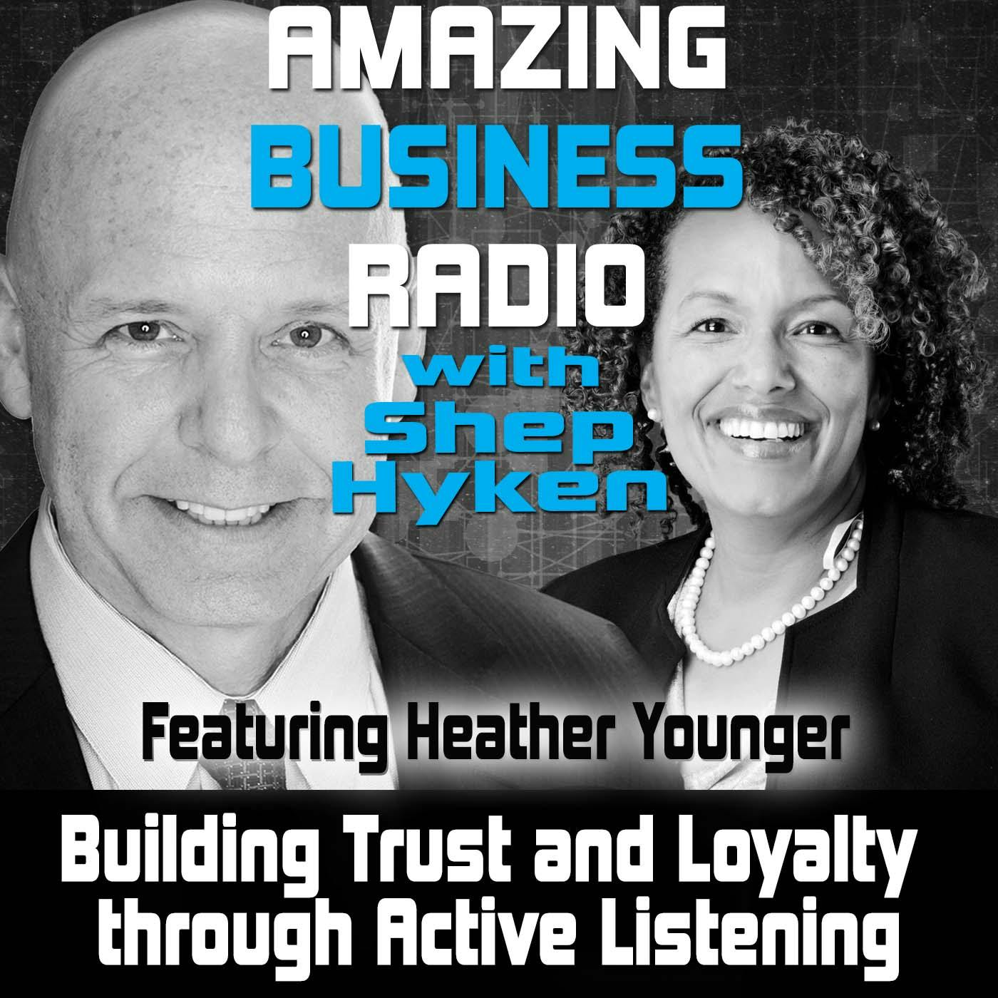 Building Trust and Loyalty through Active Listening Featuring Heather Younger