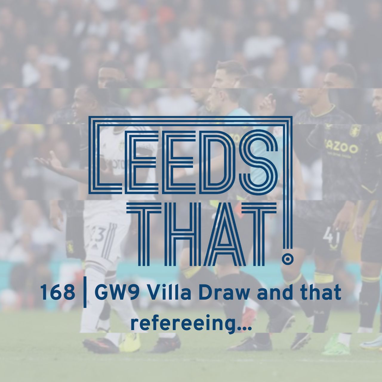 168 | GW9 Villa Draw and that refereeing | A Leeds United Premier League Podcast episode artwork