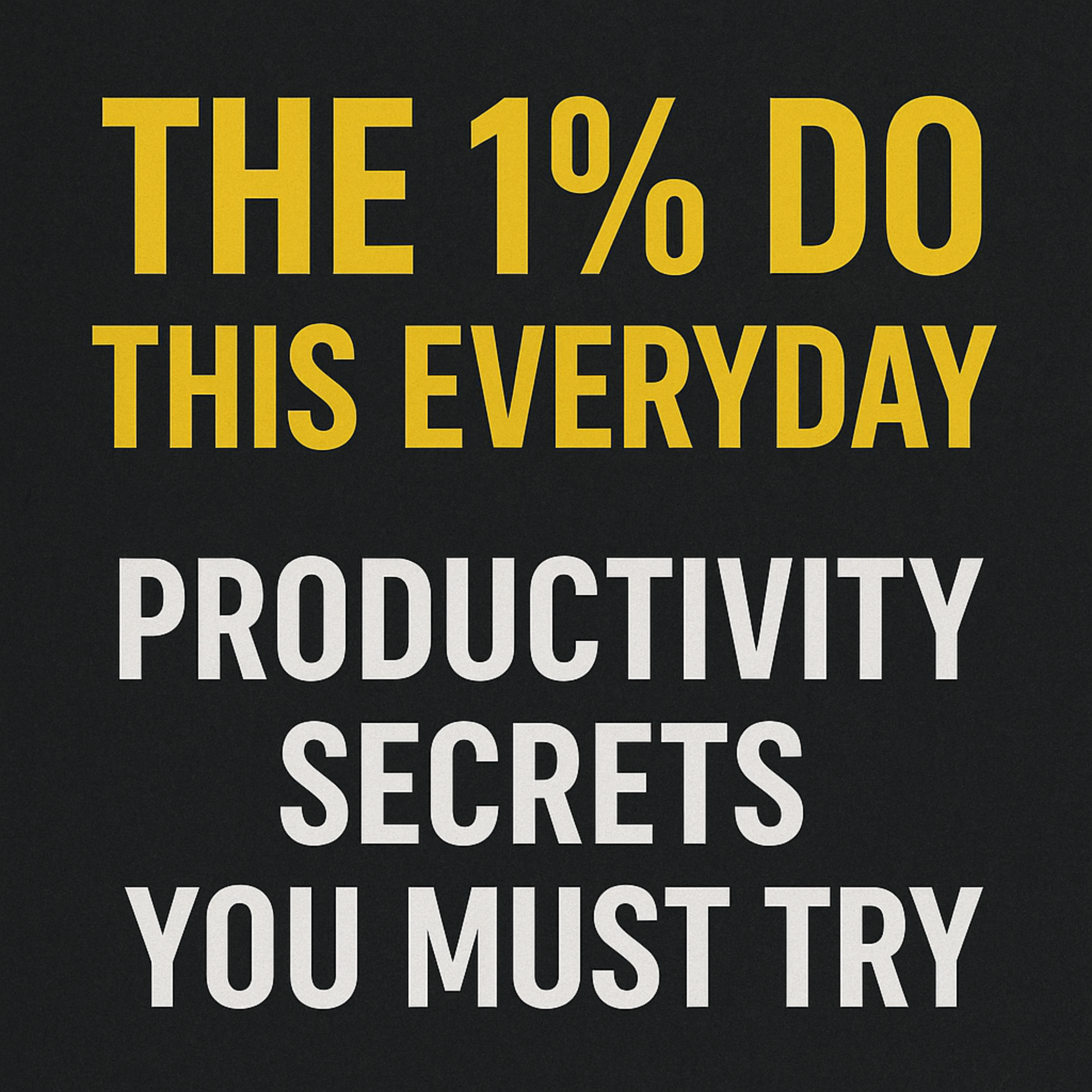 THE 1% DO THIS EVERYDAY | 5 Steps to Getting More Done in Less Time