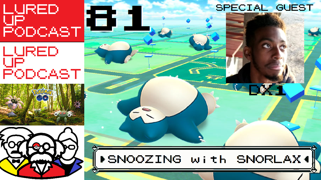 LURED UP 81 - Snoozing With Snorlax - POKÉMON GO PODCAST