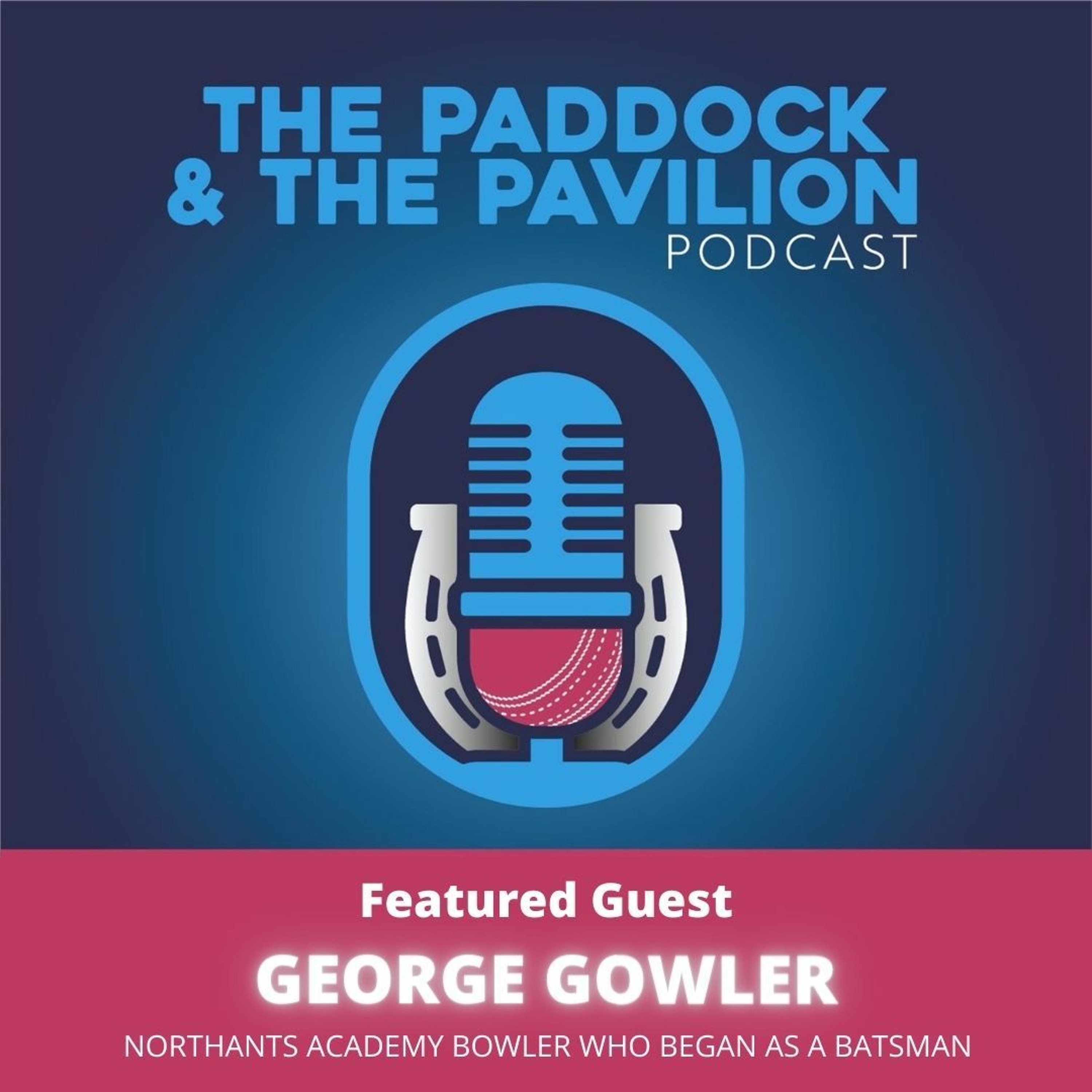 Ep 26 - George Gowler - Northants Academy bowler who began as a batsman episode artwork