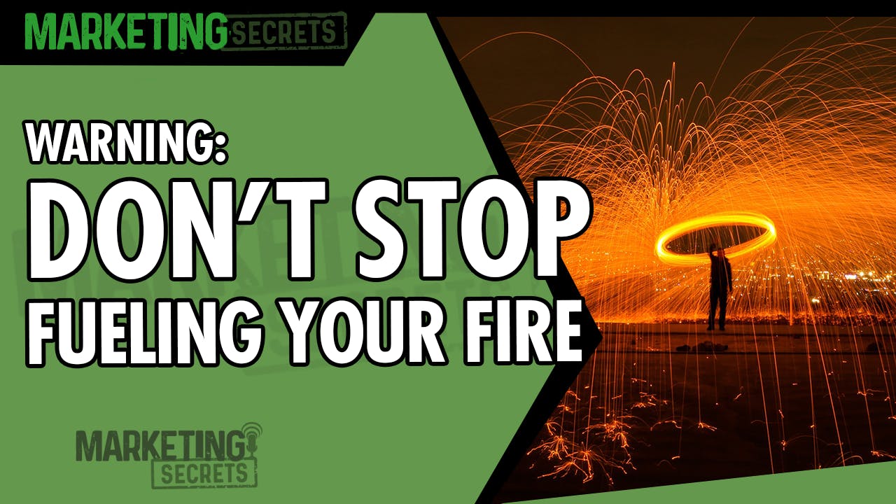 WARNING: Don't Stop Fueling Your Fire by Russell Brunson