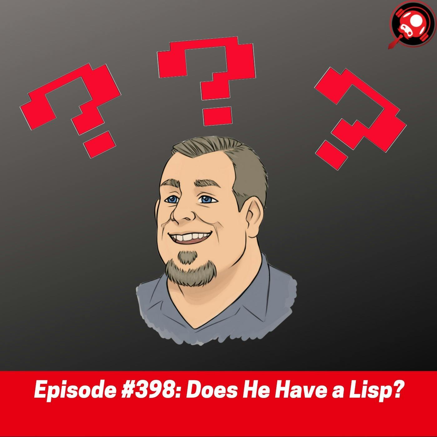 #398: Does He Have a Lisp?