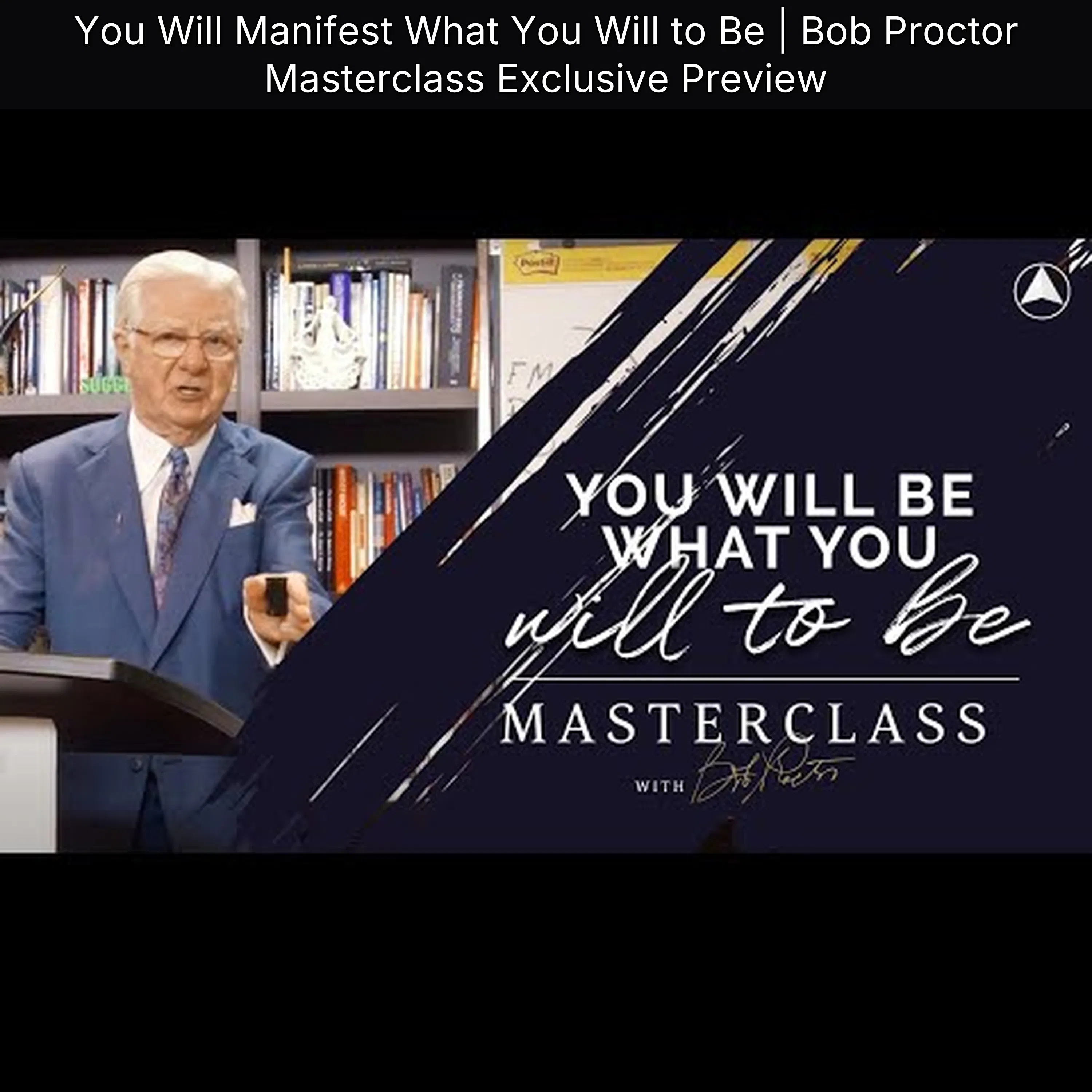 You Will Manifest What You Will to Be | Bob Proctor Masterclass Exclusive Preview