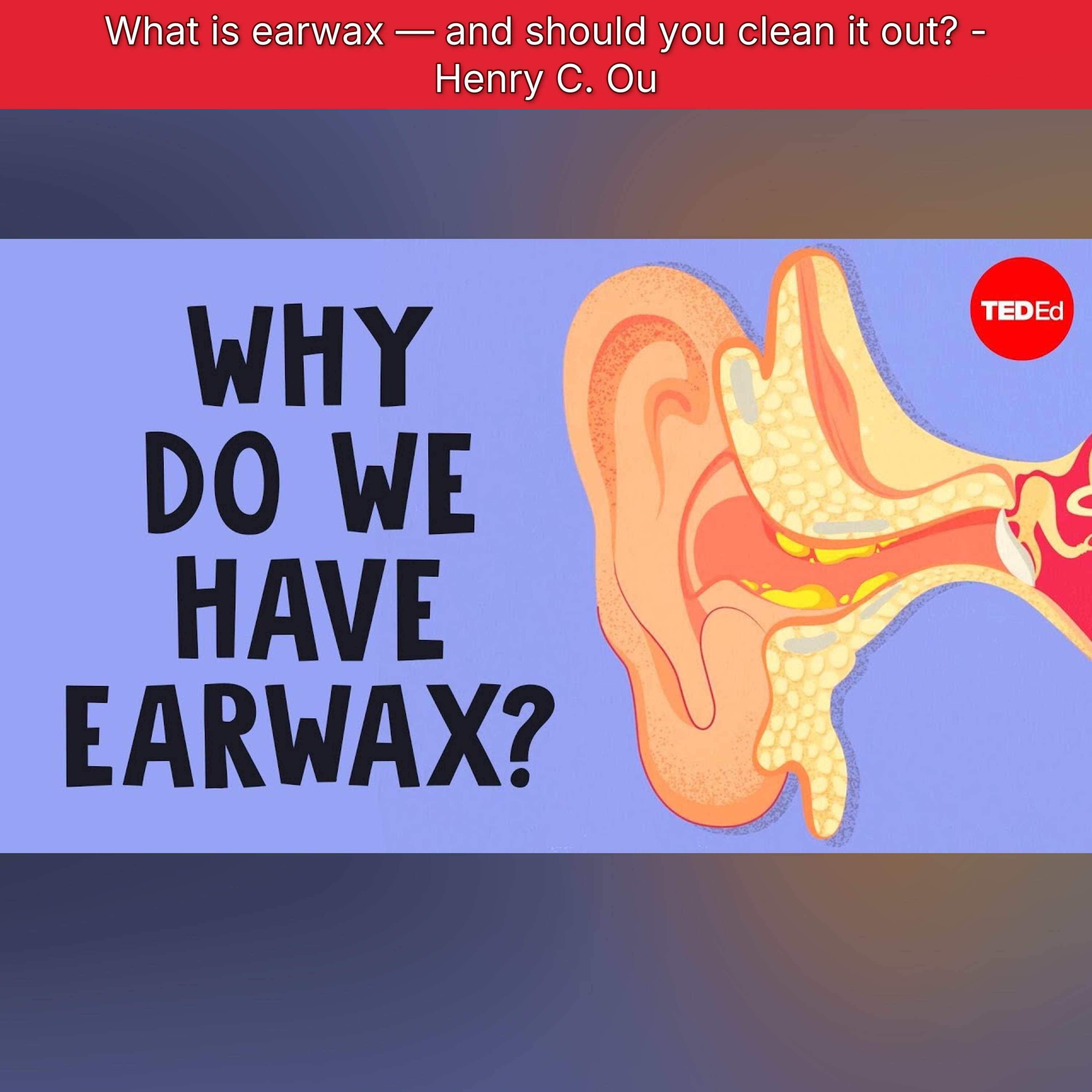 What is earwax — and should you clean it out? - Henry C. Ou episode artwork