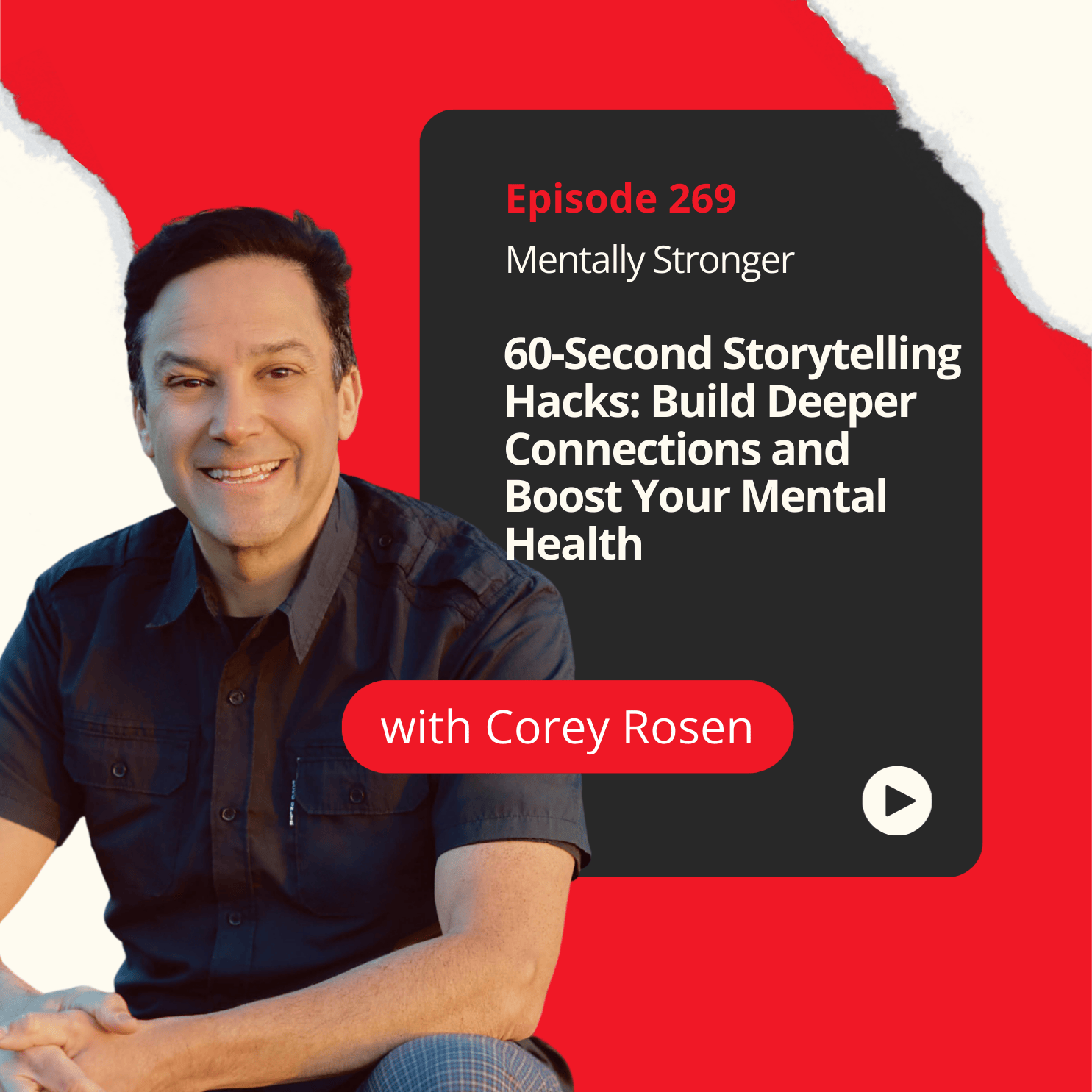 269 — 60-Second Storytelling Hacks: Build Deeper Connections and Boost Your Mental Health with Corey Rosen