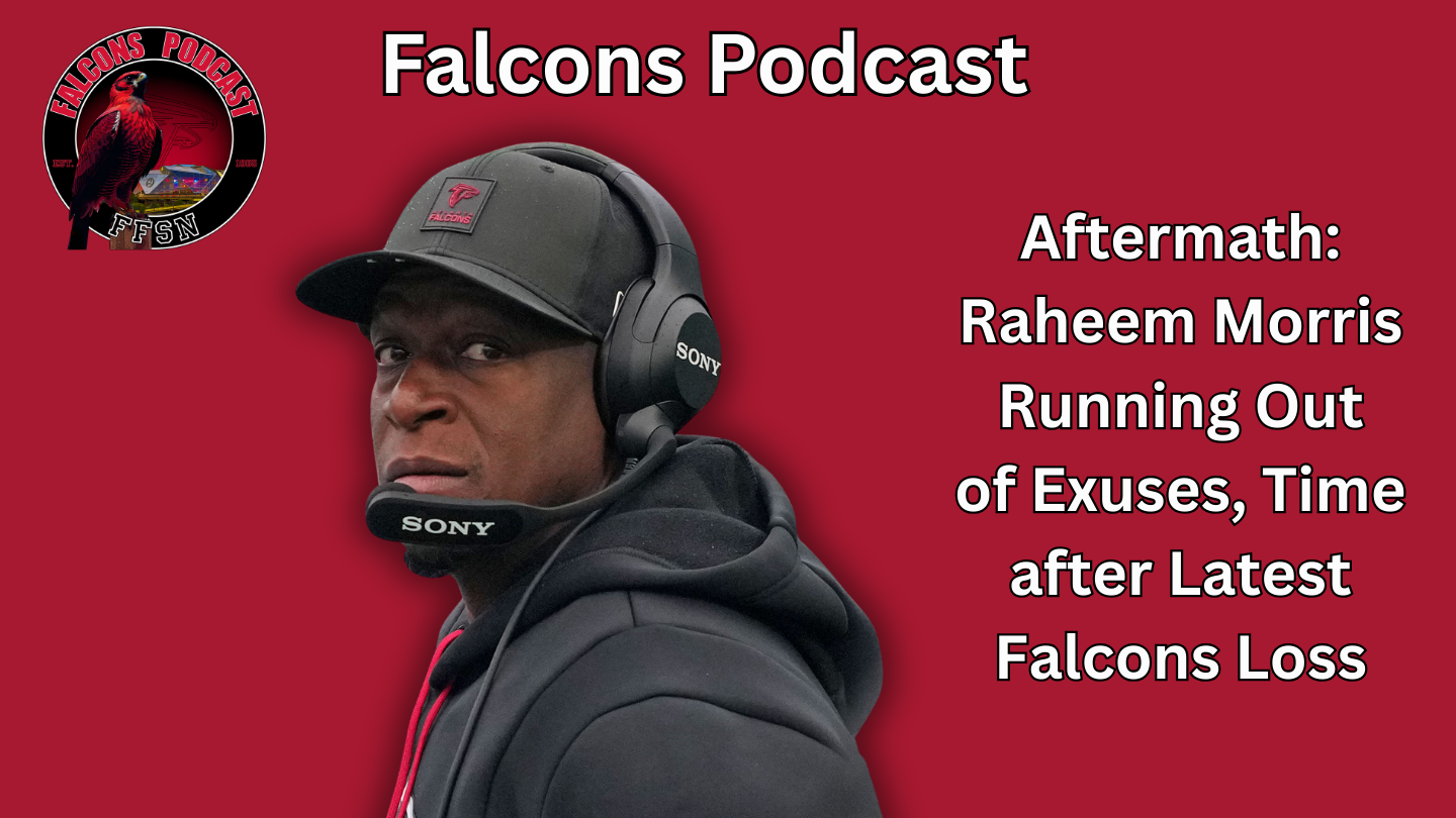 EP 338: Aftermath: Raheem Morris Running out of Time/Excuses
