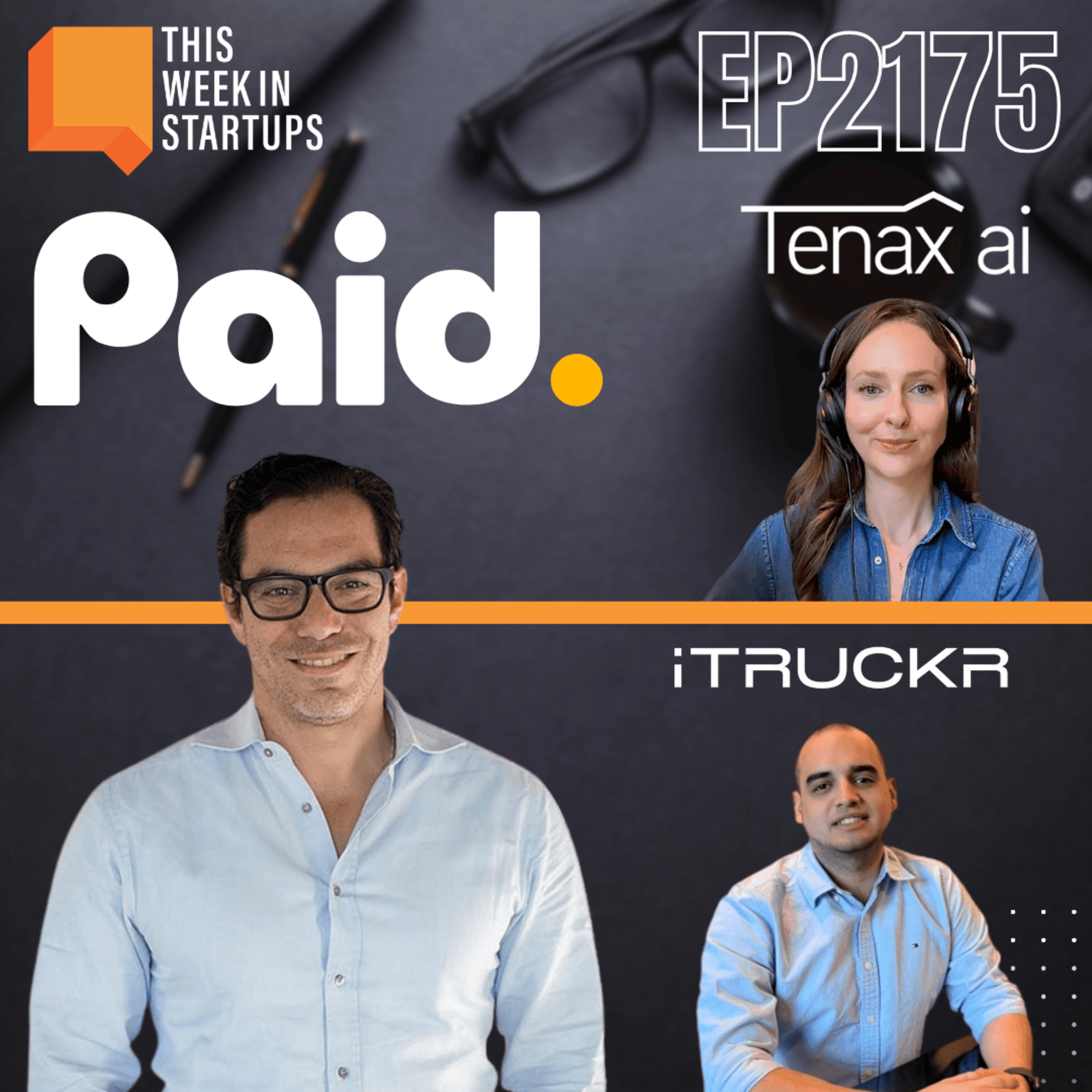 How Founders Are Building the Next Great Startups | Paid.ai, iTruckr & Tenax AI | E2175