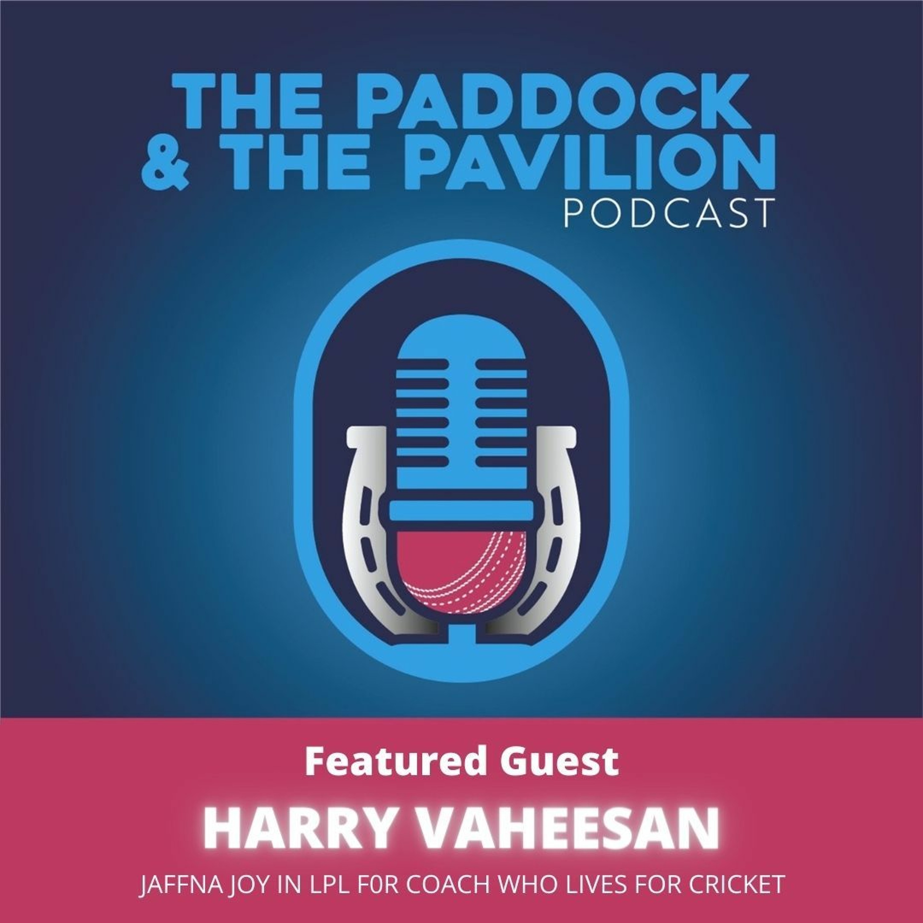 Ep 25 - Harry Vaheesan - Jaffna Joy in LPL for coach who lives for Cricket episode artwork