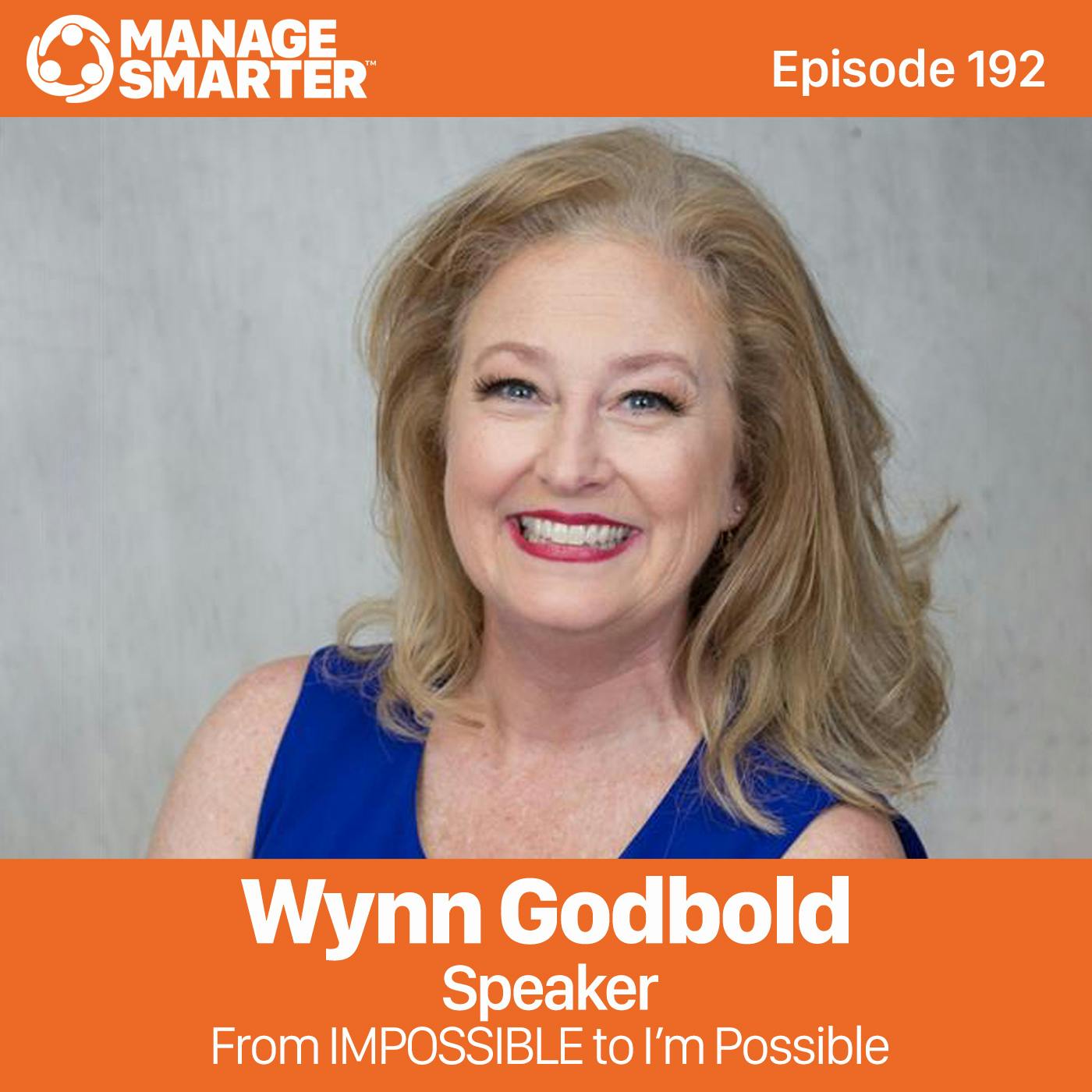192:  Wynn Godbold : From IMPOSSIBLE to  "I'm Possible" Mindset