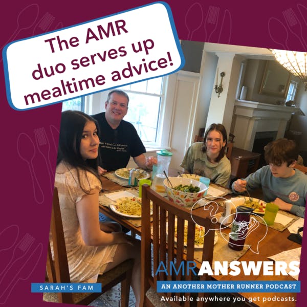 AMR Answers: Marathon ”Extras” + Family Meal Suggestions