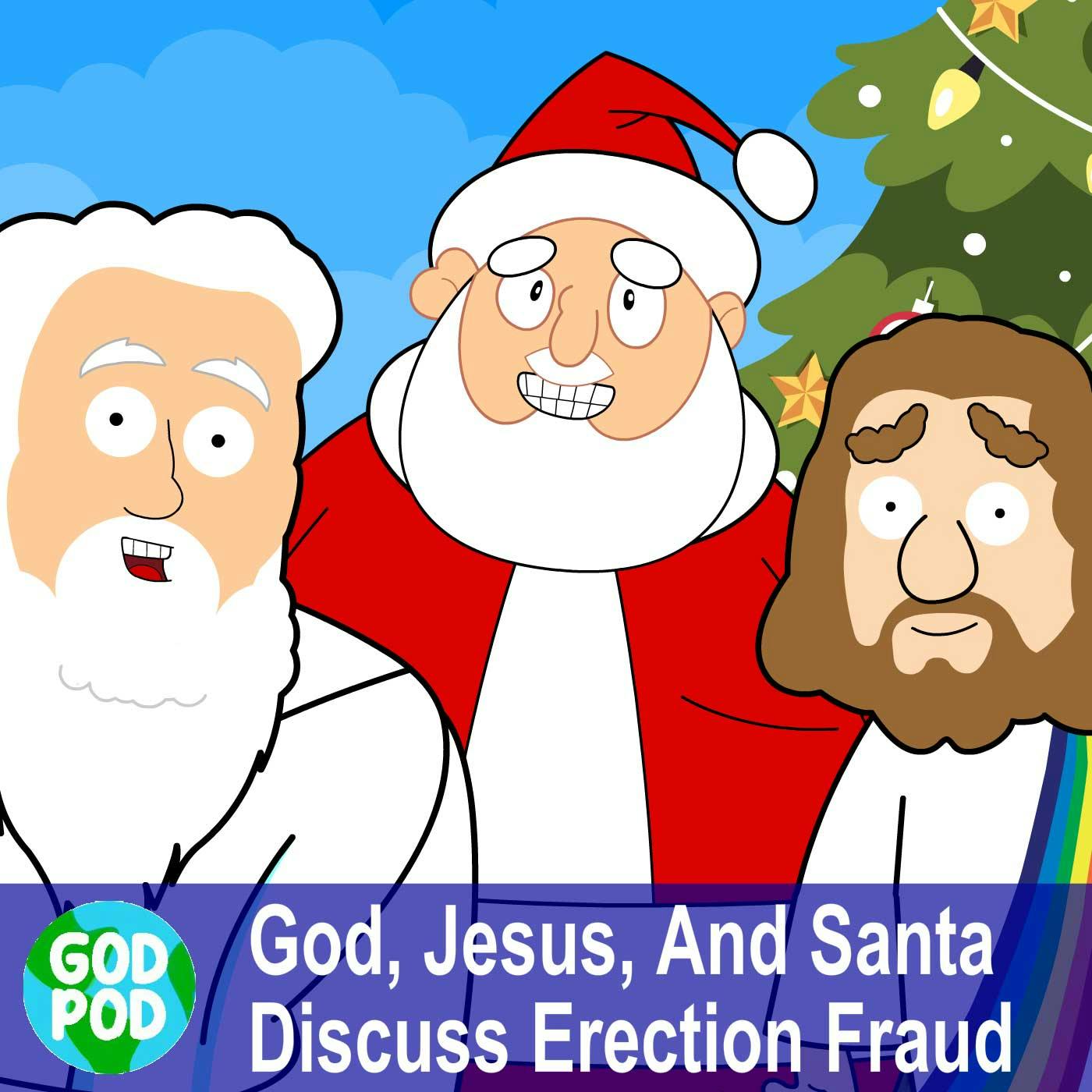 God, Jesus, And Santa Discuss Erection Fraud