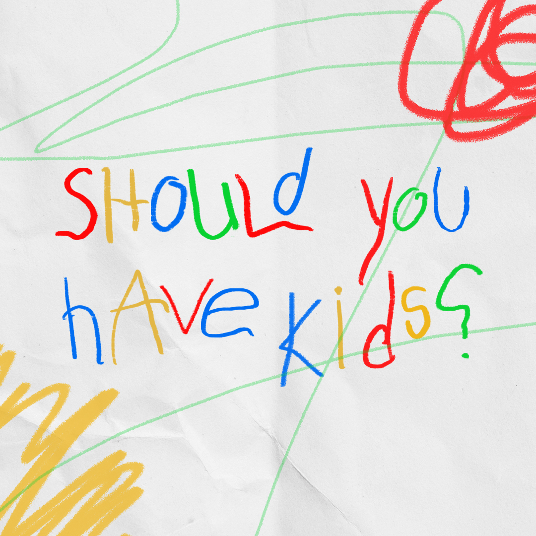 Ep 8: Should You Have Kids?
