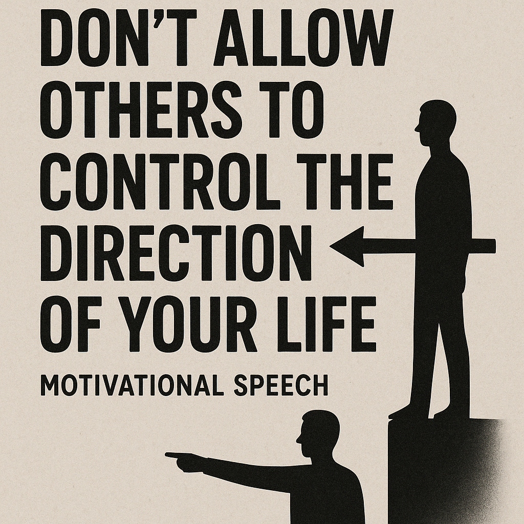 Don't Allow Others to Control the Direction of Your Life - Motivational Speech