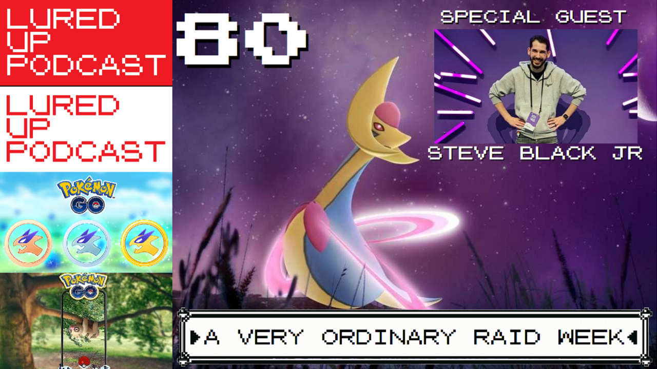 LURED UP 80 - A Very Ordinary Raid Week - POKÉMON GO PODCAST episode artwork