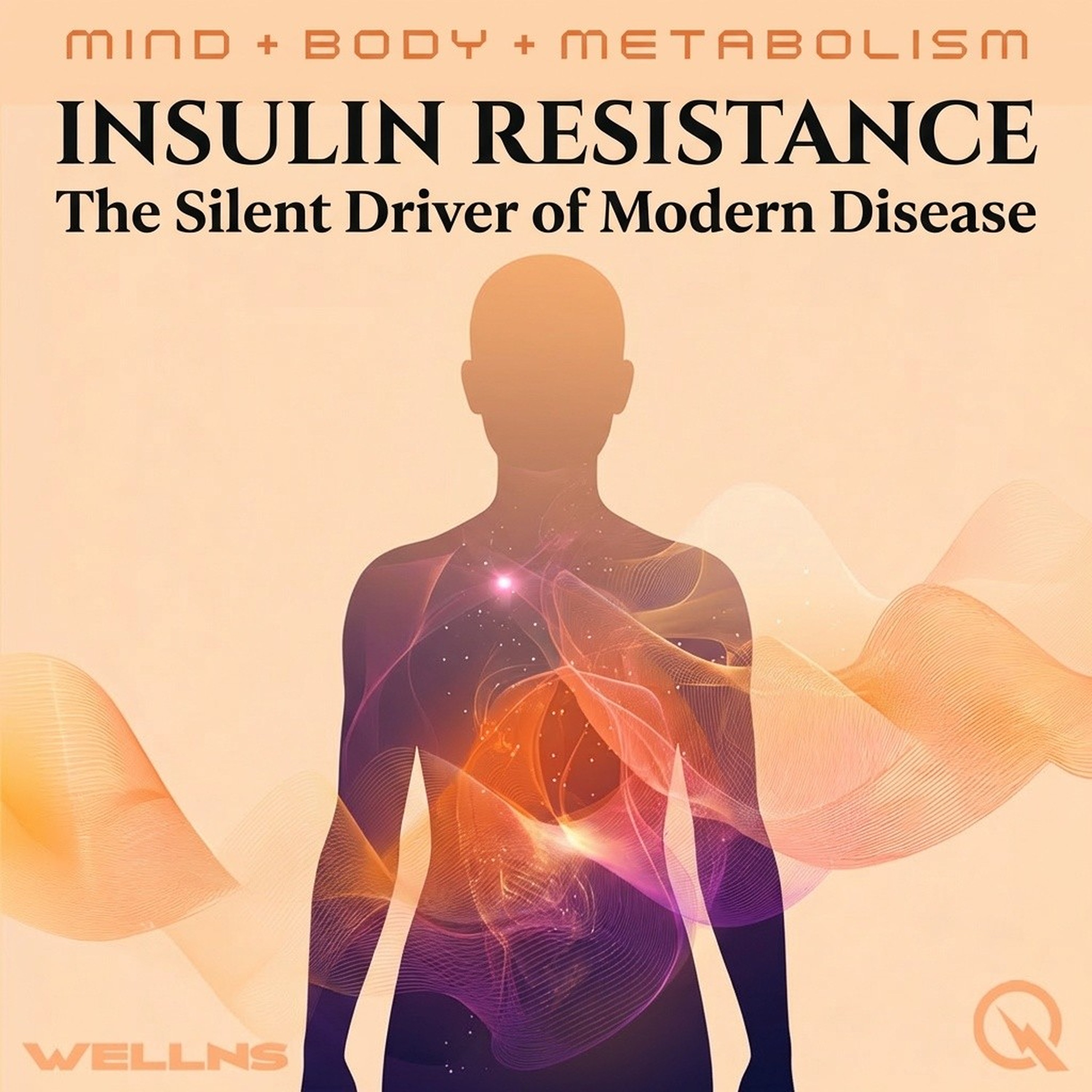 Insulin Resistance - The Silent Driver of Modern Disease podcast artwork
