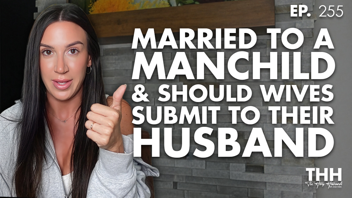 255. Married to a Manchild & Should Wives Submit to their Husbands