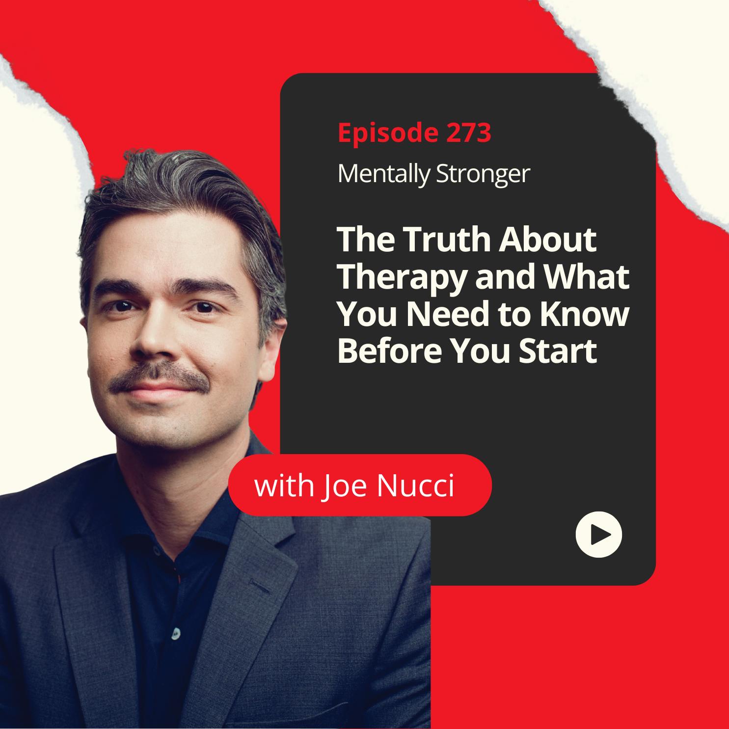 273 — The Truth About Therapy and What You Need to Know Before You Start with Psychotherapist Joe Nucci 273 — The Truth About Therapy and What You Need to Know Before You Start with Psychotherapist Joe Nucci