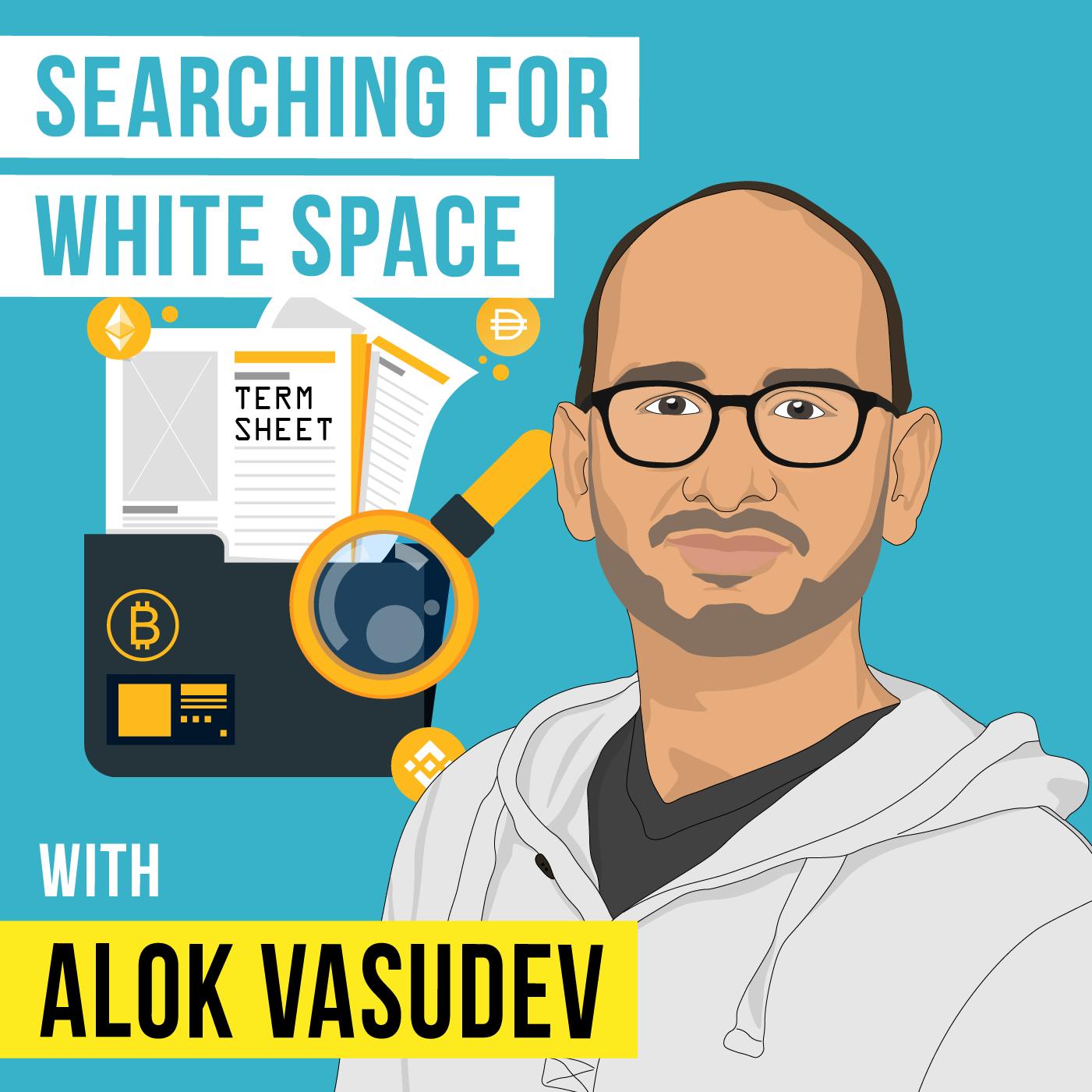 Alok Vasudev – Searching for White Space – [Invest Like the Best, EP.287]