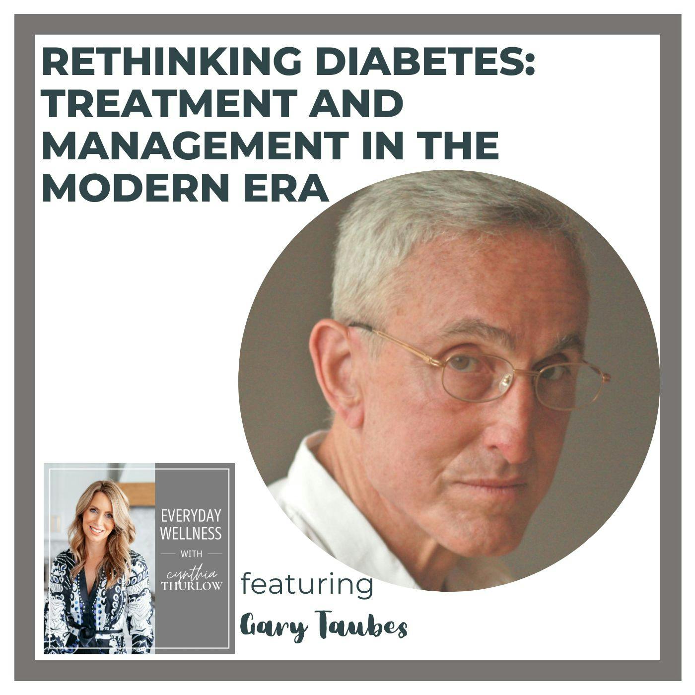 Ep. 326 Rethinking Diabetes: Treatment and Management in the Modern Era with Gary Taubes