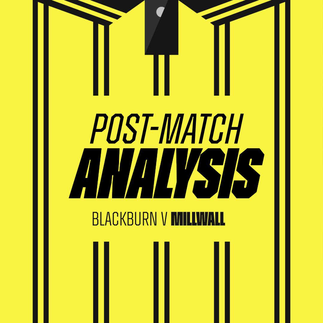 Post Match Analysis | Blackburn Rovers 2-0 Millwall Post Match Analysis | Blackburn Rovers 2-0 Millwall
