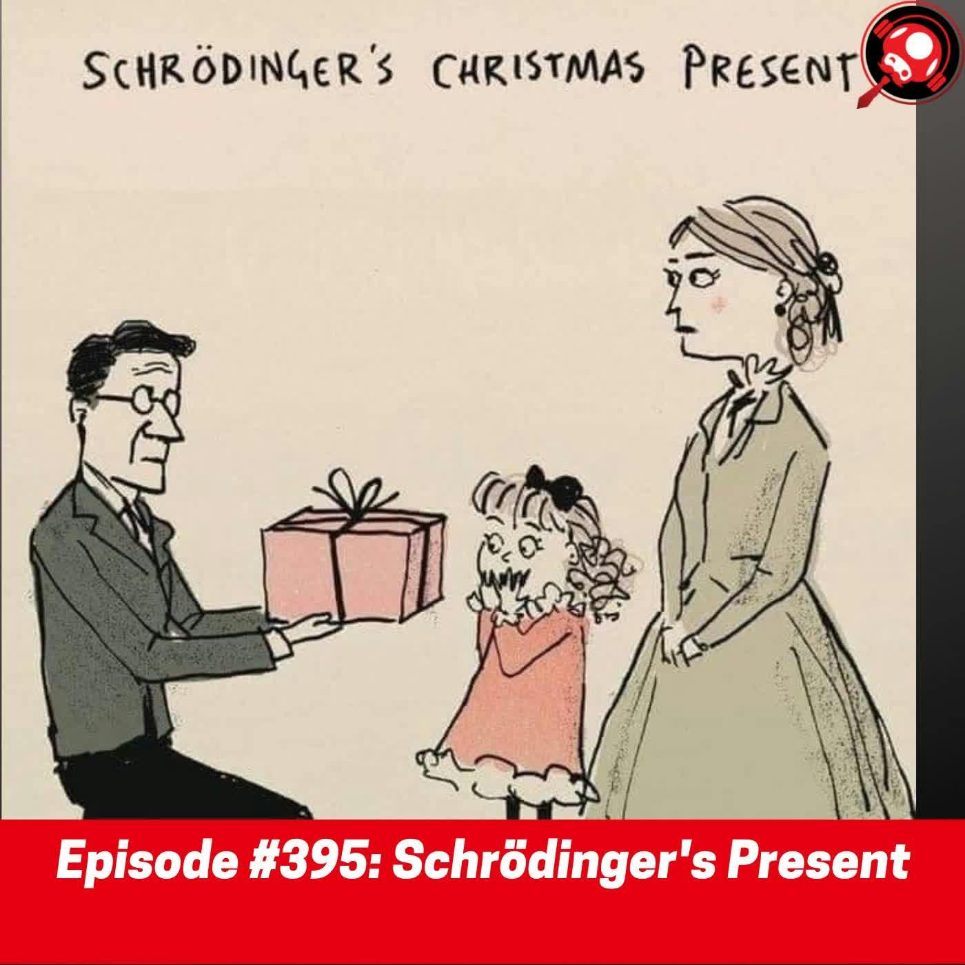 #395: Schrödinger's Present