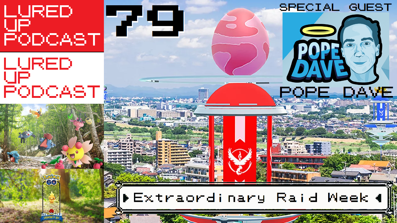 LURED UP 79 - Extraordinary Raid Week - POKÉMON GO PODCAST episode artwork
