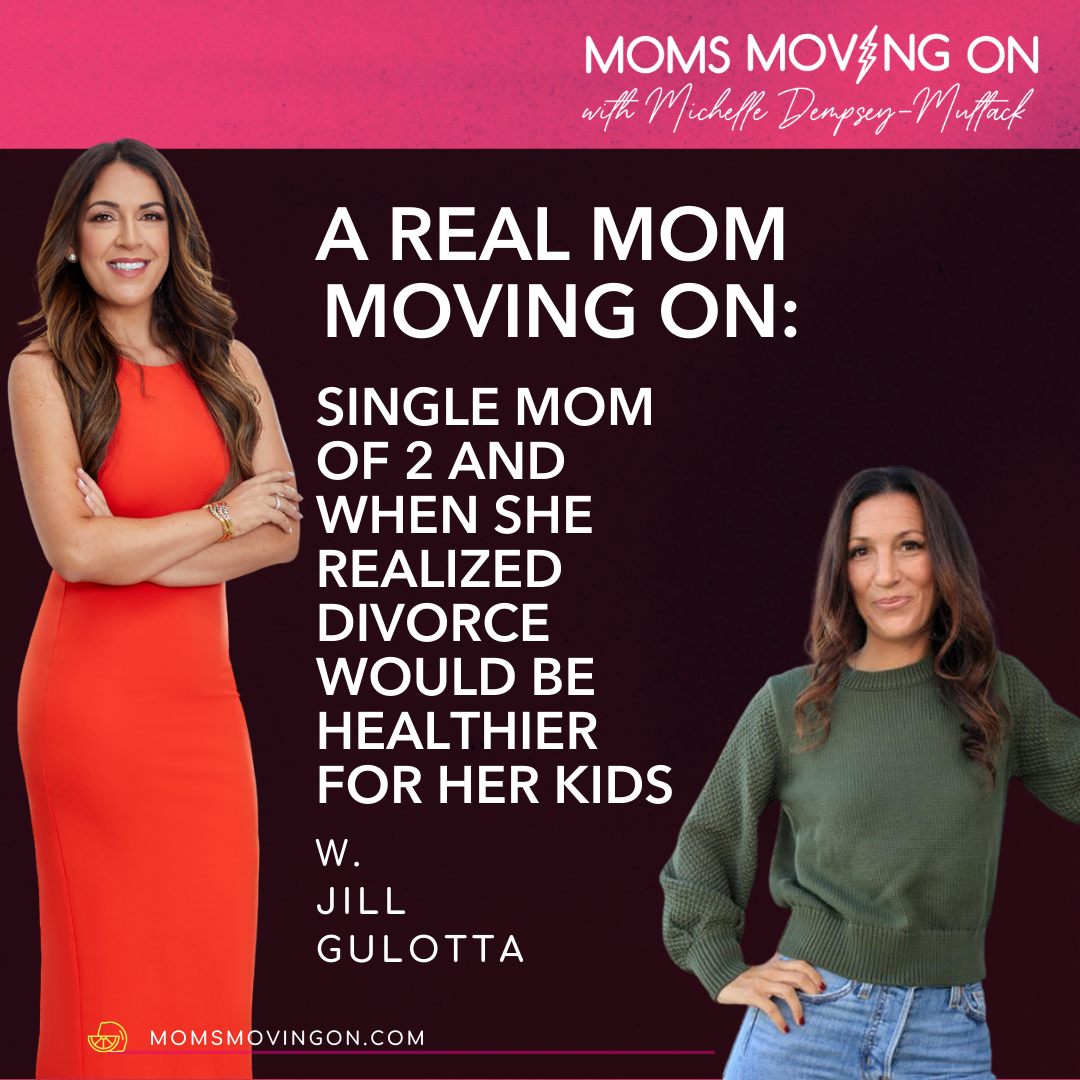 An Interview with a Real Mom Moving On; Jill Gulotta, Single Mom of 2 and When She Realized Divorce Would Be Healthier for Her Kids episode artwork