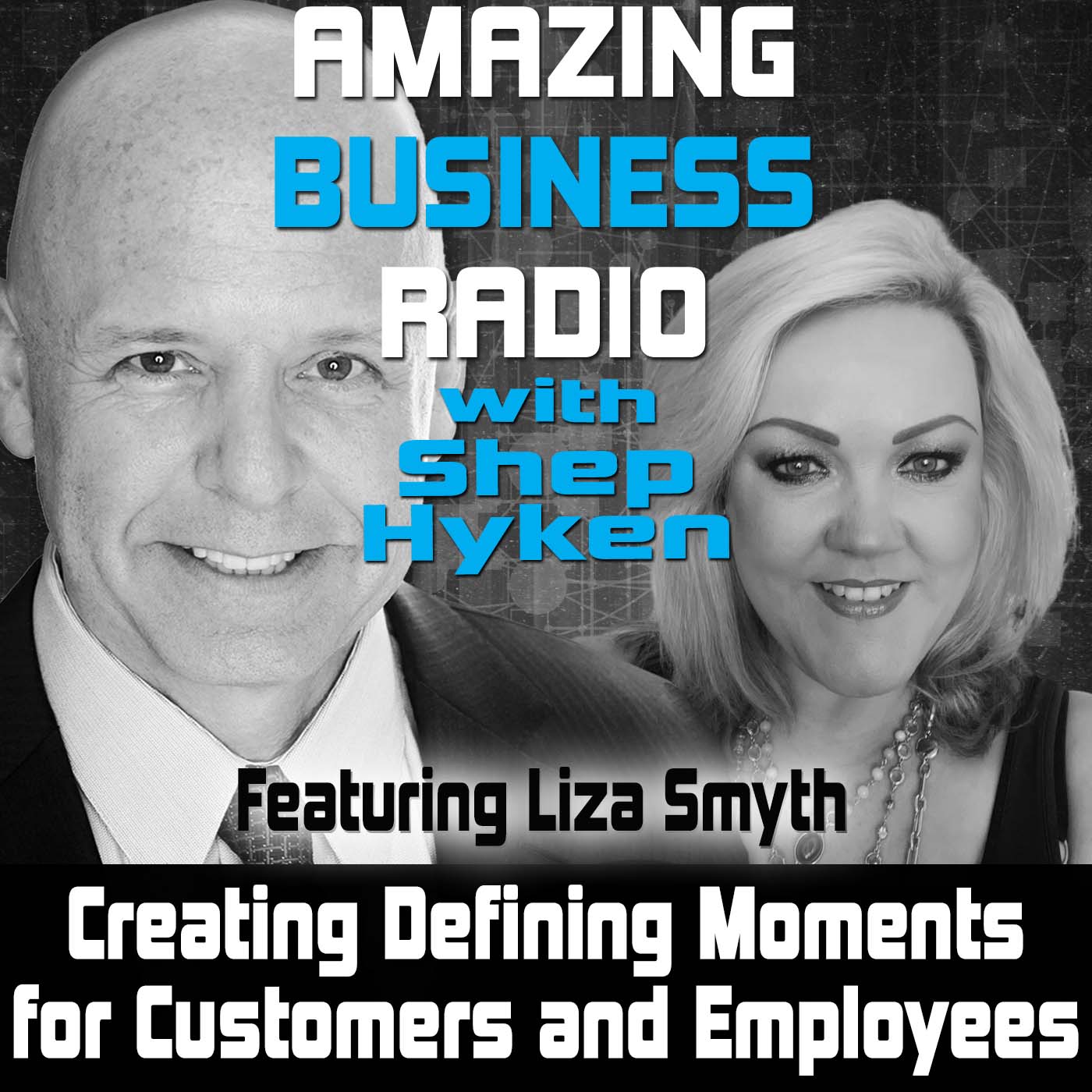 Creating Defining Moments for Customers and Employees Featuring Liza Smyth