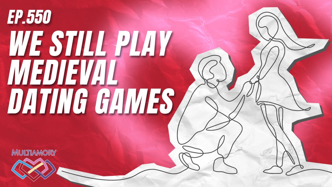 550 - We Still Play Medieval Dating Games 550 - We Still Play Medieval Dating Games