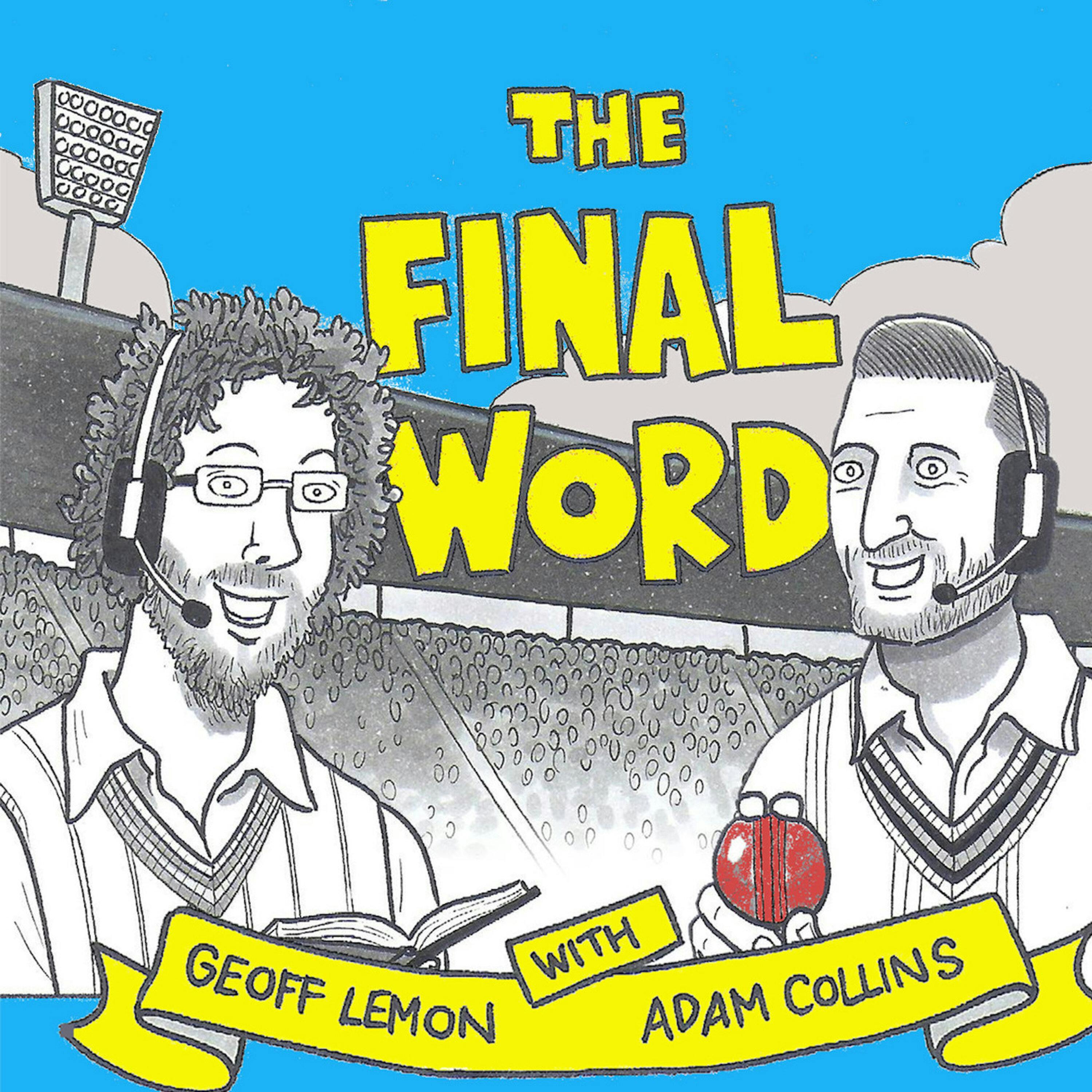 The Final Word Cricket Podcast:Adam Collins, Geoff Lemon