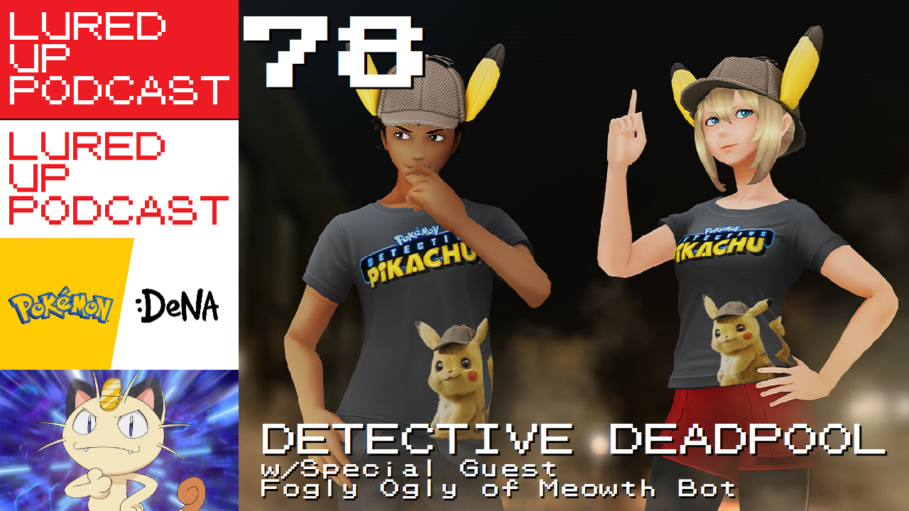 LURED UP 78 - Detective Deadpool - POKÉMON GO PODCAST episode artwork
