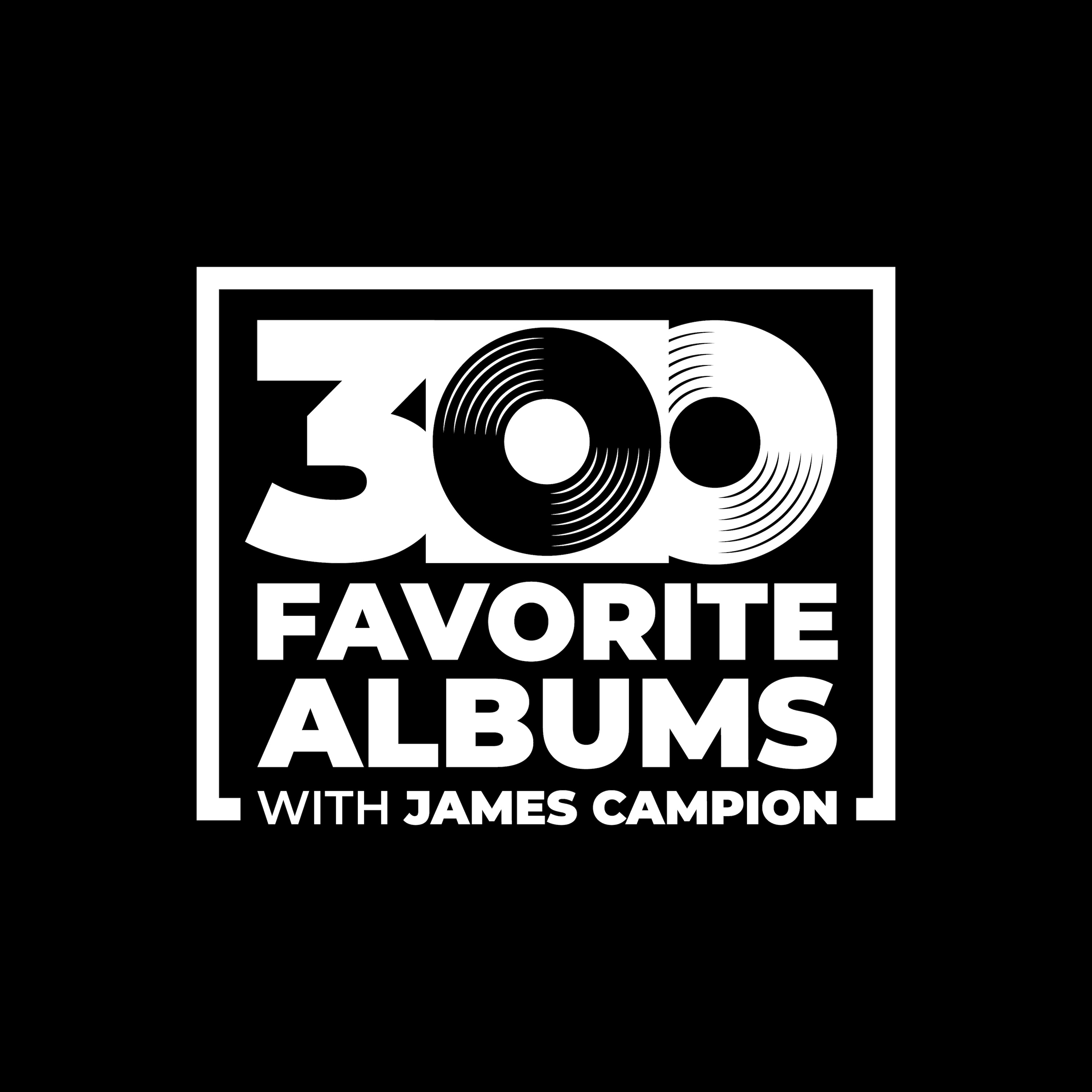 300 Favorite Albums with James Campion cover art
