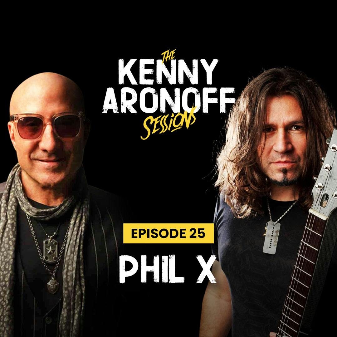 Phil X | #025 The Kenny Aronoff Sessions