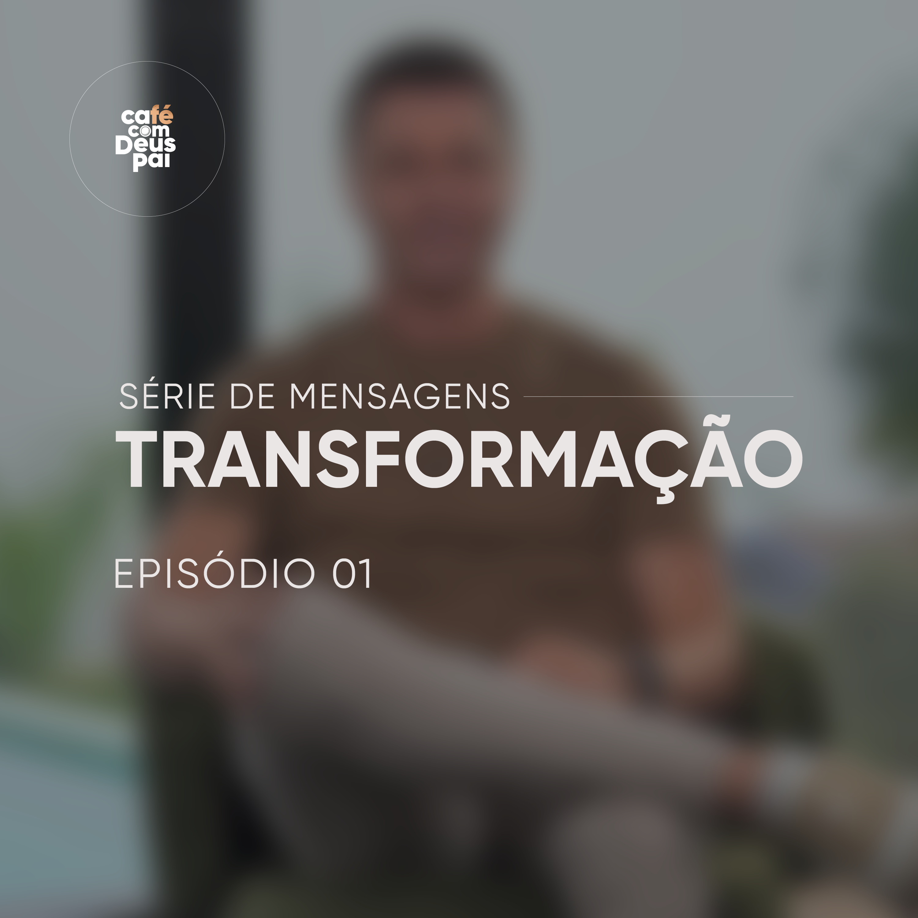 Série de Mensagens Transformação | Episódio 1