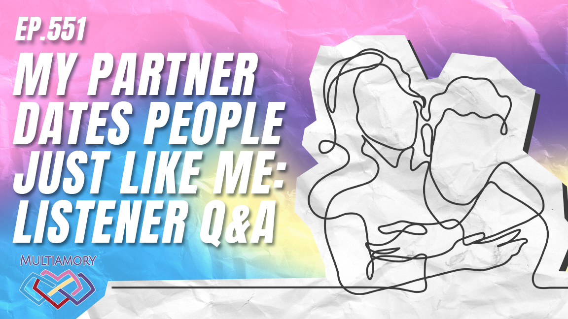 551 - My Partner Dates People Just Like Me: Listener Q&A