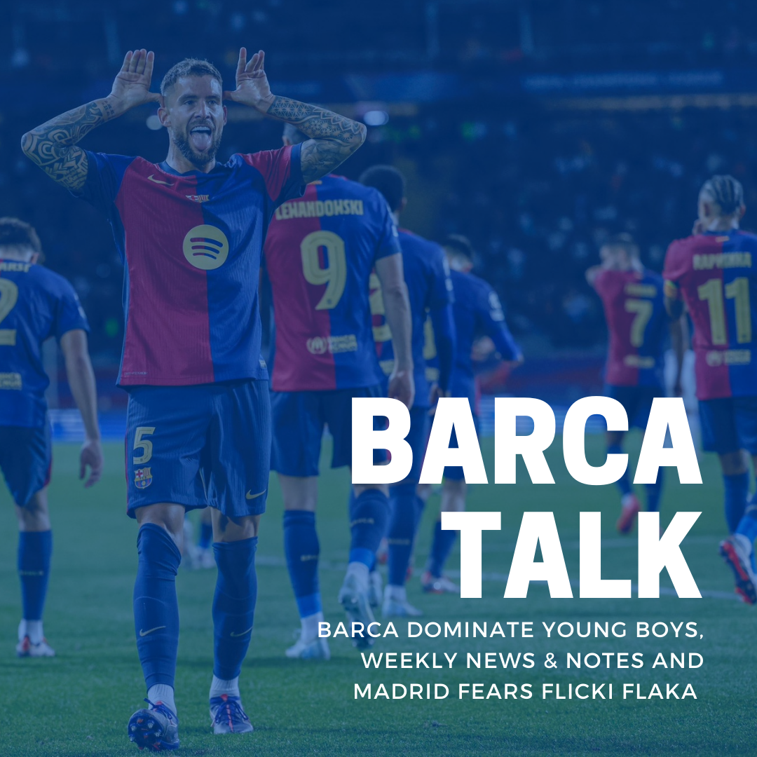 Barca dominate Young Boys, Weekly News & Notes and Madrid fears Flicki Flaka