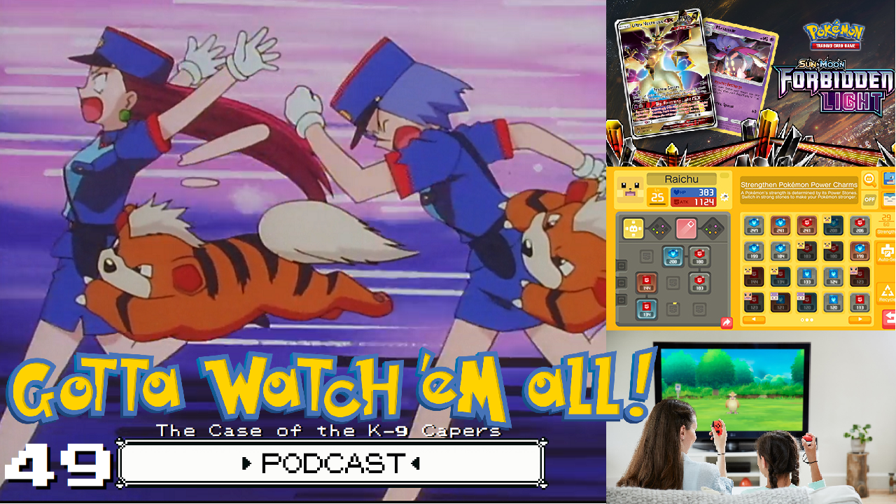 GOTTA WATCH'EM ALL 49 - The Case of the K-9 Capers - POKéMON PODCAST episode artwork