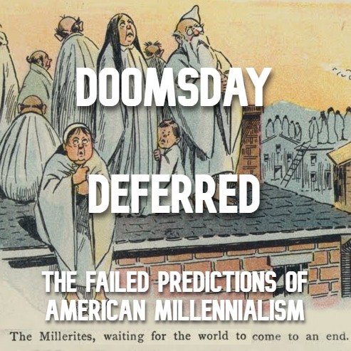Doomsday Deferred: The Failed Predictions of American Millennialism