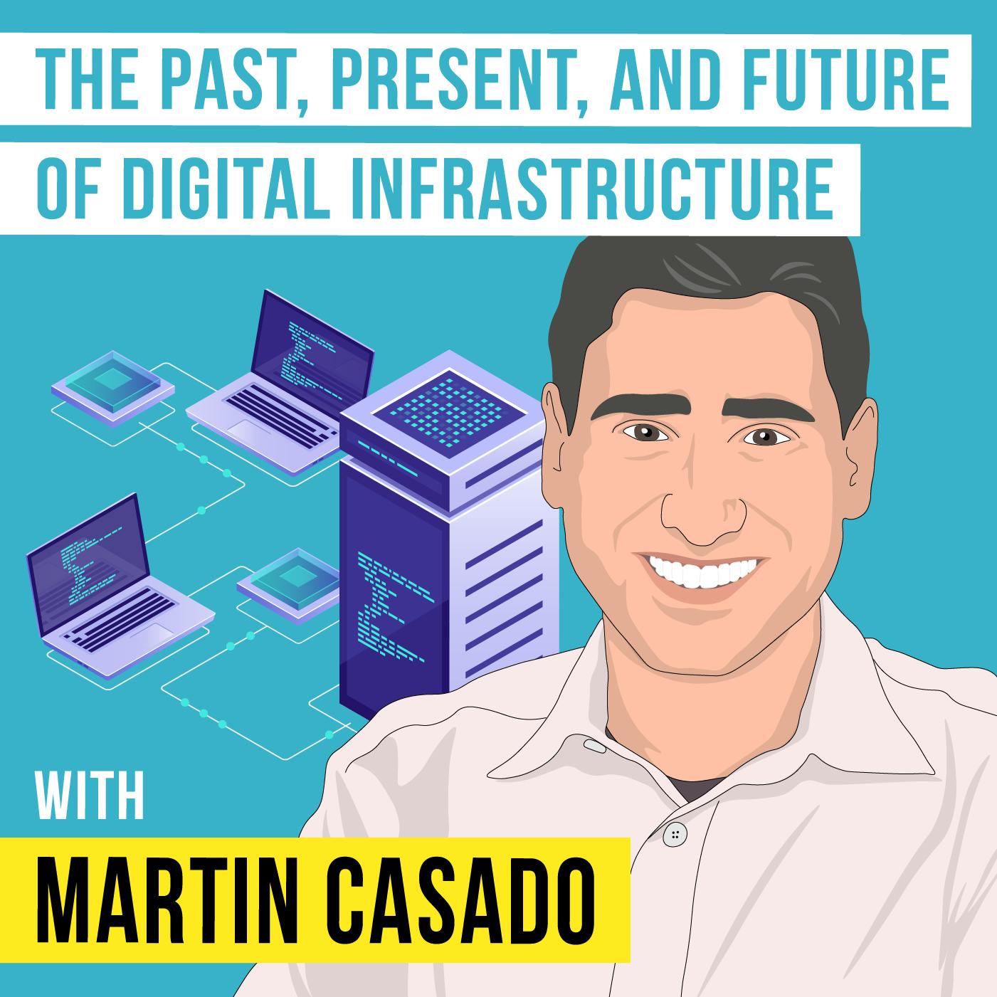 Martin Casado - The Past, Present, and Future of Digital Infrastructure