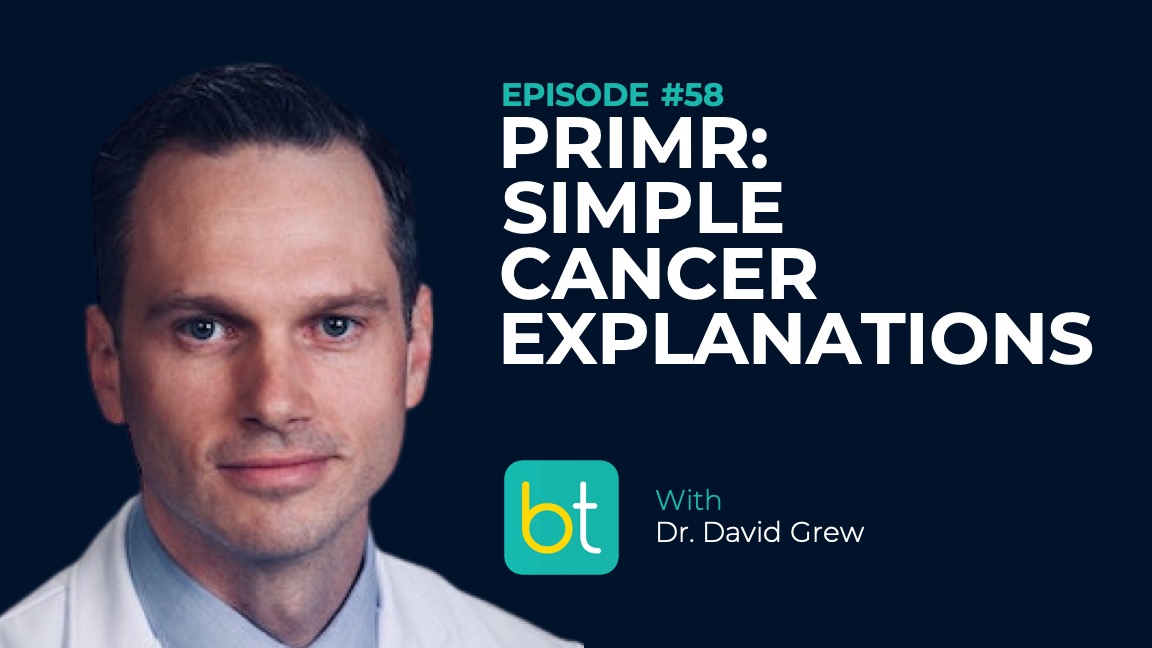 Ep. 58 PRIMR: Simple Cancer Explanations with Dr. David Grew episode artwork